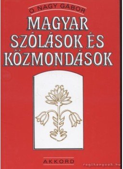 O. Nagy Gábor - Magyar szólások és közmondások O. Nagy Gábor - Magyar szólások és közmondások, 2007 antikvár könyv