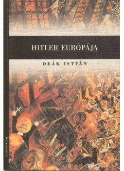 Deák István - Hitler Európája Deák István - Hitler Európája, Budapest 2003 antikvár könyv