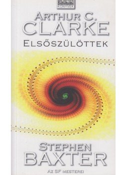 Stephen Baxter, Arthur C. Clarke - Elsőszülöttek Stephen Baxter, Arthur C. Clarke - Elsőszülöttek, Budapest 2009 antikvár könyv