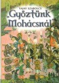 Vajay Szabolcs - "Győztünk Mohácsnál"