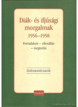 Vida István - Diák- és ifjúsági mozgalmak 1956-1958 - Forradalom - ellenállás - megtorlás Vida István - Diák- és ifjúsági mozgalmak 1956-1958 - Forradalom - ellenállás - megtorlás, Budapest 2007 antikvár könyv