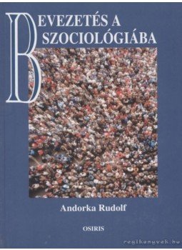 Andorka Rudolf - Bevezetés a szociológiába Andorka Rudolf - Bevezetés a szociológiába, Budapest 2001 antikvár könyv