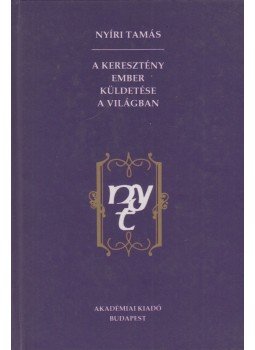 Nyíri Tamás - A keresztény ember küldetése a világban Nyíri Tamás - A keresztény ember küldetése a világban, Budapest 1996 antikvár könyv