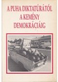 Kovács Zoltán,Schmidt Attila,Zeley László,Ács Zoltán,Szalay Antal,Aczél Endre,Kertész György,Horváth Gábor,Bodzabán István,Demény Dóra,Kéri J. Tibor,Ránki Péter,R. Hahn Veronika,Szerető Szabolcs,Ungár Péter - A puha diktatúrától a kemény demokráciáig