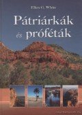 White, Ellen G. - Pátriárkák és próféták