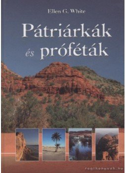 White, Ellen G. - Pátriárkák és próféták White, Ellen G. - Pátriárkák és próféták, 2007 antikvár könyv