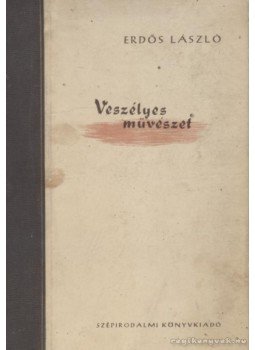 Erdős László - Veszélyes művészet Erdős László - Veszélyes művészet, 1955 antikvár könyv