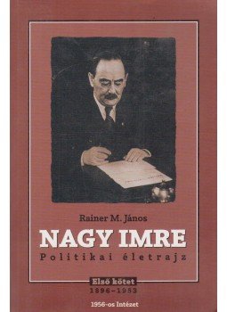 Rainer M. János - Nagy Imre - Politikai életrajz I. Rainer M. János - Nagy Imre - Politikai életrajz I., Budapest 1996 antikvár könyv
