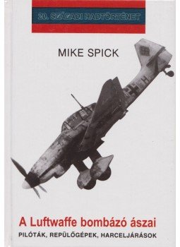 Spick, Mike - A Luftwaffe bombázó ászai, Debrecen 2001 antikvár könyv