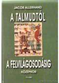 Jacob Allerhand - A Talmudtól  a felvilágosodásig