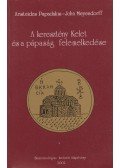 Aristeides Papadakis,John Meyendorff - A keresztény Kelet és a pápaság felemelkedése