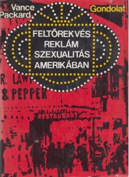 Packard, Vance - Feltörekvés, reklám, szexualitás Amerikában, Budapest 1971 antikvár könyv