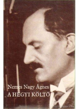 Nemes Nagy Ágnes - A hegyi költő Nemes Nagy Ágnes - A hegyi költő, Budapest 1984 antikvár könyv