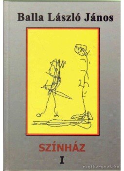 Balla László János - Színház I. Balla László János - Színház I., 2005 antikvár könyv
