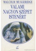 Muggeridge, Malcolm - Valami nagyon szépet Istenért