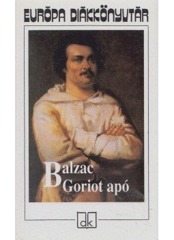 Honoré de Balzac - Goriot apó Honoré de Balzac - Goriot apó, Budapest 2007 antikvár könyv