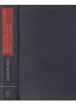 Ernest Hemingway - Vándorünnep / Tavaszi zuhatag / Az ötödik hadoszlop / Cikkek, vallomások Ernest Hemingway - Vándorünnep / Tavaszi zuhatag / Az ötödik hadoszlop / Cikkek, vallomások, Budapest 1971 antikvár könyv