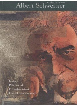 Albert Schweitzer - Az élet tisztelete Albert Schweitzer - Az élet tisztelete, Budapest 1999 antikvár könyv