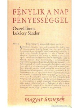 Összeállította: Lukácsy Sándor - Fénylik a nap fényességgel Összeállította: Lukácsy Sándor - Fénylik a nap fényességgel, Pécs 2000 antikvár könyv