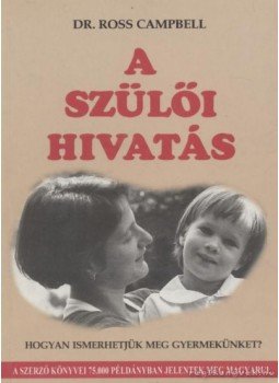Campbell, Ross - A szülői hivatás Campbell, Ross - A szülői hivatás, Budapest 1995 antikvár könyv
