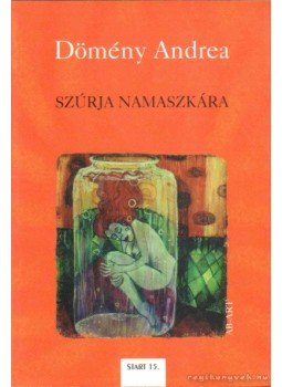 Dömény Andrea - Szúrja Namaszkára Dömény Andrea - Szúrja Namaszkára, Pozsony 2005 antikvár könyv