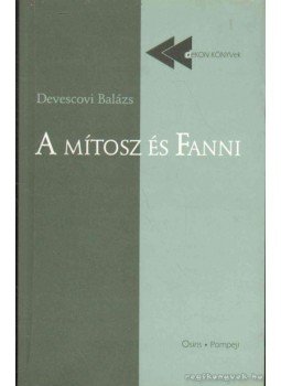 Devescovi Balázs - A mítosz és Fanni Devescovi Balázs - A mítosz és Fanni, Budapest-Szeged 2000 antikvár könyv