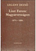 Legány Dezső - Liszt Ferenc Magyarországon 1874-1886
