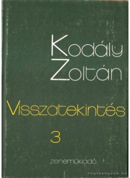 Kodály Zoltán - Visszatekintés III. Kodály Zoltán - Visszatekintés III., Budapest 1989 antikvár könyv