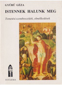 Gyűrű Géza - Istennek halunk meg Gyűrű Géza - Istennek halunk meg, Veszprém 1987 antikvár könyv
