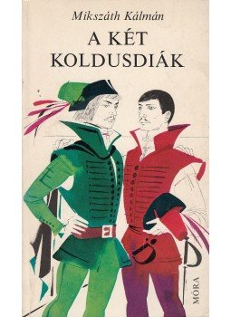 Mikszáth Kálmán - A két koldusdiák Mikszáth Kálmán - A két koldusdiák, Budapest 1974 antikvár könyv