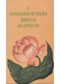 E.G. White - A gyermeknevelés bibliai alapelvei