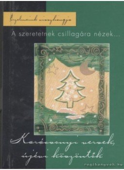 Cs. Nagy Zoltán, Szabó Zsolt - A szeretetnek csillagára nézek... Cs. Nagy Zoltán, Szabó Zsolt - A szeretetnek csillagára nézek..., Kisújszállás 2006 antikvár könyv