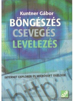 Kuntner Gábor - Böngészés, csevegés, levelezés Kuntner Gábor - Böngészés, csevegés, levelezés, 2003 antikvár könyv