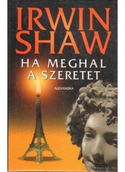Shaw, Irwin - Ha meghal a szeretet Shaw, Irwin - Ha meghal a szeretet, 2007 antikvár könyv