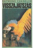Raymond Chandler - Visszajátszás / A fecsegő Férfi / A király sárgában