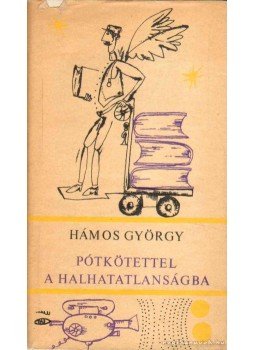 Hámos György - Pótkötettel a halhatatlanságba Hámos György - Pótkötettel a halhatatlanságba, Budapest 1967 antikvár könyv