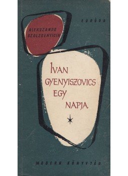 Szolzsenyicin, Alekszandr - Ivan Gyenyiszovics egy napja Szolzsenyicin, Alekszandr - Ivan Gyenyiszovics egy napja, Budapest 1963 antikvár könyv
