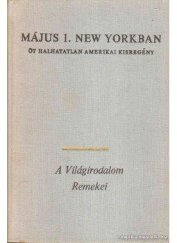 Hemingway, Ernest, William Faulkner, F. Scott Fitzgerald, Katherine Anne Porter, John Steinbeck - Május 1. New Yorkban Hemingway, Ernest, William Faulkner, F. Scott Fitzgerald, Katherine Anne Porter, John Steinbeck - Május 1. New Yorkban, 1977 antikvár könyv