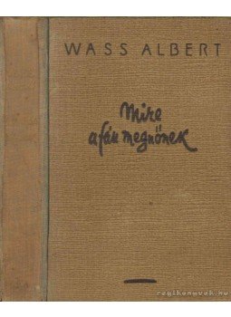 Wass Albert - Mire a fák megnőnek Wass Albert - Mire a fák megnőnek, Budapest 1942 antikvár könyv