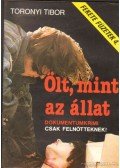 Toronyi Tibor - Ölt, mint az állat