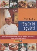 Tóth Endre - Főzzük ki együtt!