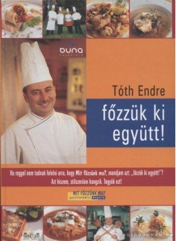 Tóth Endre - Főzzük ki együtt! Tóth Endre - Főzzük ki együtt!, 2004 antikvár könyv
