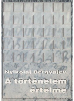 Bergyajev, Nyikolaj - A történelem értelme Bergyajev, Nyikolaj - A történelem értelme, Budapest 1994 antikvár könyv