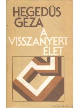 Hegedüs Géza - A visszanyert élet Hegedüs Géza - A visszanyert élet, Budapest 1989 antikvár könyv