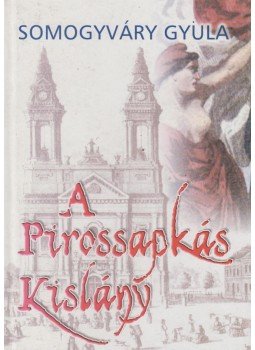 Somogyváry Gyula - A pirossapkás kislány Somogyváry Gyula - A pirossapkás kislány, Budapest 2005 antikvár könyv