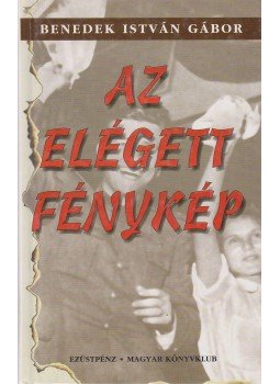 Benedek István Gábor - Az elégett fénykép Benedek István Gábor - Az elégett fénykép, Budapest 1997 antikvár könyv