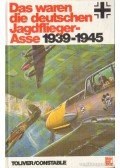 Constable, Trevor J.,Toliver, Raymond F. - Das waren die deutschen Jagdflieger-Asse 1939-1945