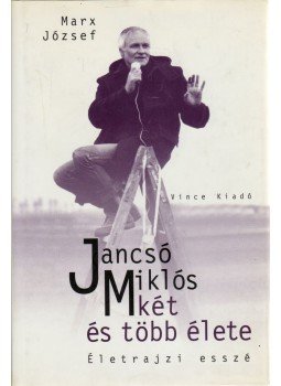 Marx József - Jancsó Miklós két és több élete Marx József - Jancsó Miklós két és több élete, Budapest 2000 antikvár könyv