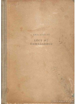 Eric Knight - Légy hű önmagadhoz I-II. Eric Knight - Légy hű önmagadhoz I-II., Budapest 1956 antikvár könyv