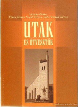 Szabó Gyula, Lénárd Ödön, Tímár Ágnes, Soós Viktor Attila - Utak és útvesztők Szabó Gyula, Lénárd Ödön, Tímár Ágnes, Soós Viktor Attila - Utak és útvesztők, Budapest 2006 antikvár könyv